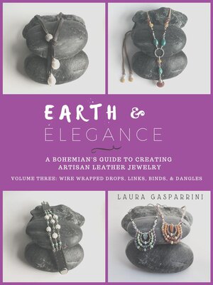 cover image of Earth & Elegance ~ a Bohemian's Guide to creating Artisan leather Jewelry